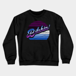 80s Bitchin' Crewneck Sweatshirt